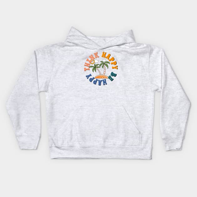 Think Happy Be Happy Island Palmtree Beach Life Kids Hoodie by KZK101